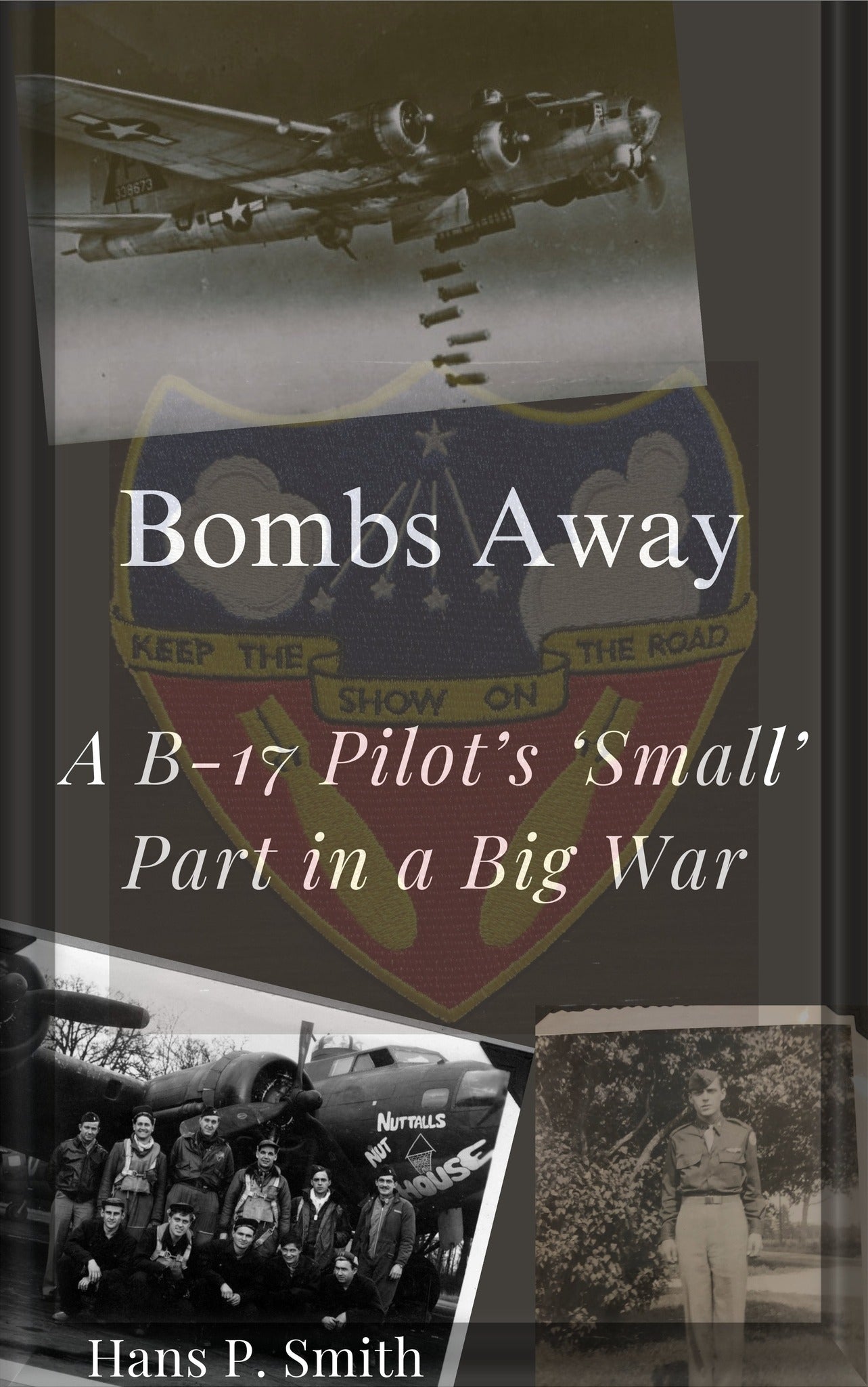 “Bombs Away – A B17 Pilot’s Small Part in a Big War” by Hans Smith
